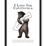 I LOVE YOU CALIFORNIA BEAR PRINT