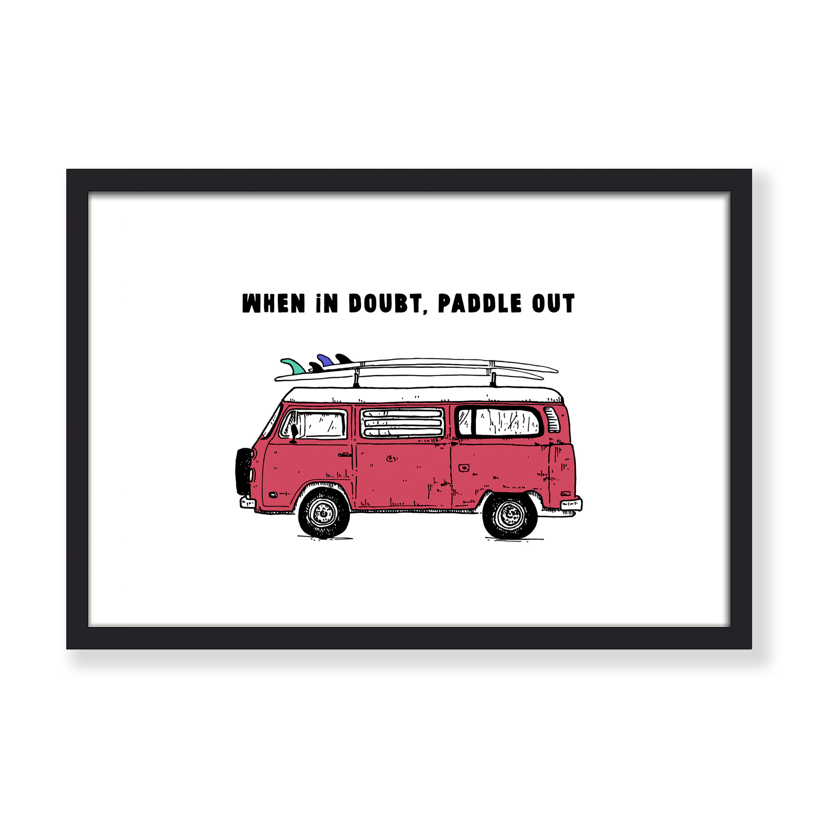 WHEN IN DOUBT, PADDLE OUT PRINT