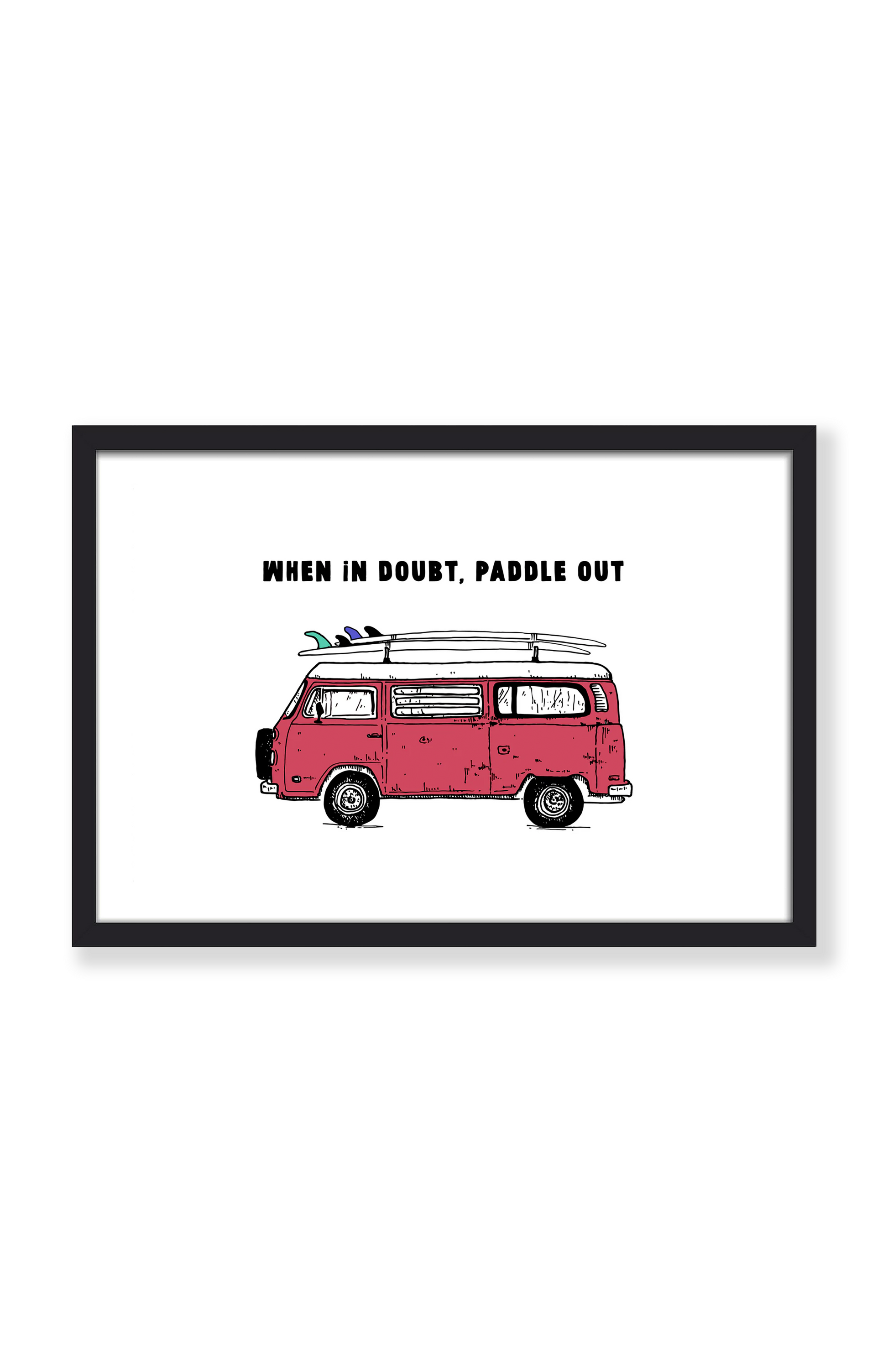 WHEN IN DOUBT, PADDLE OUT PRINT