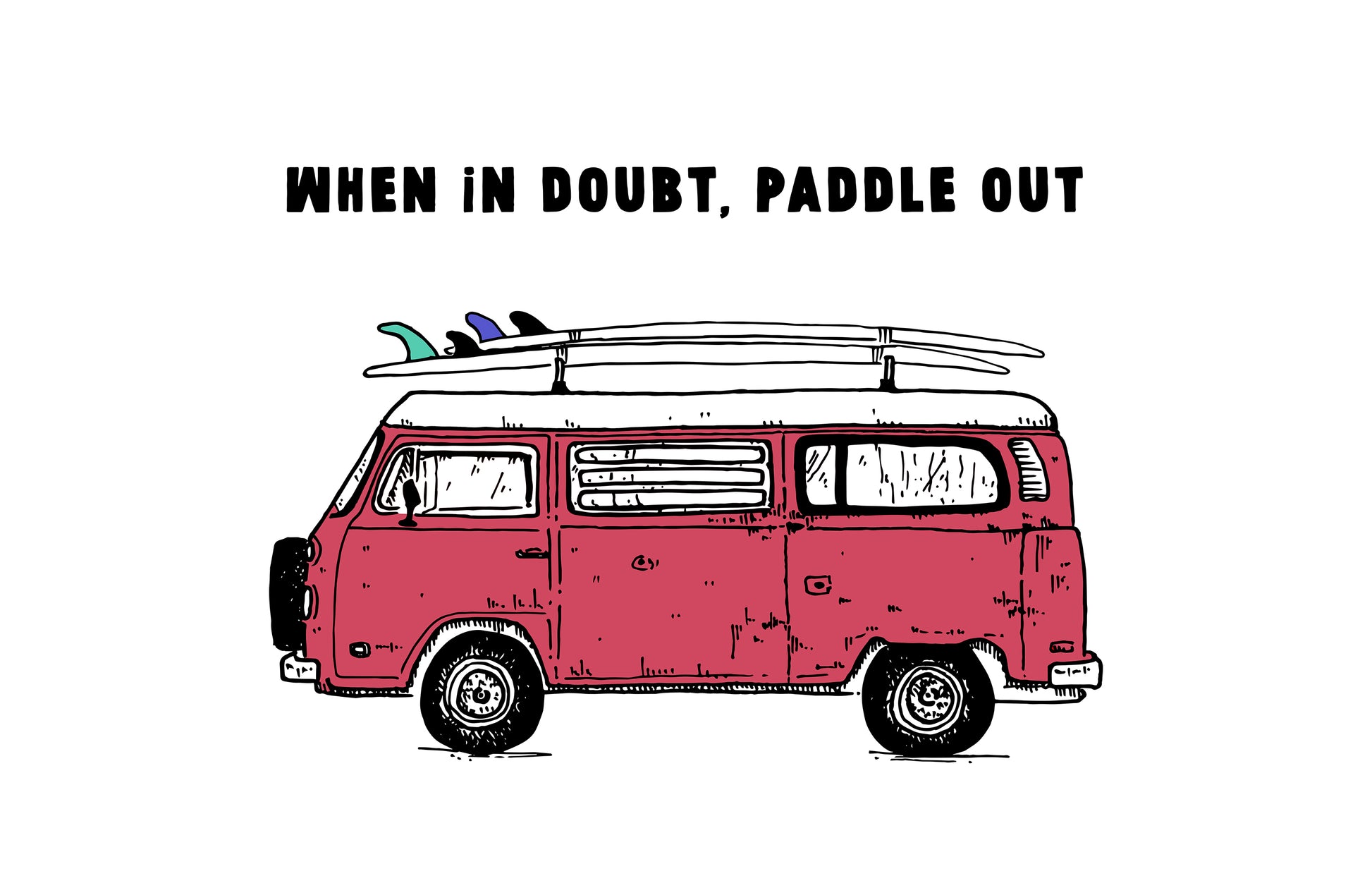 WHEN IN DOUBT, PADDLE OUT PRINT