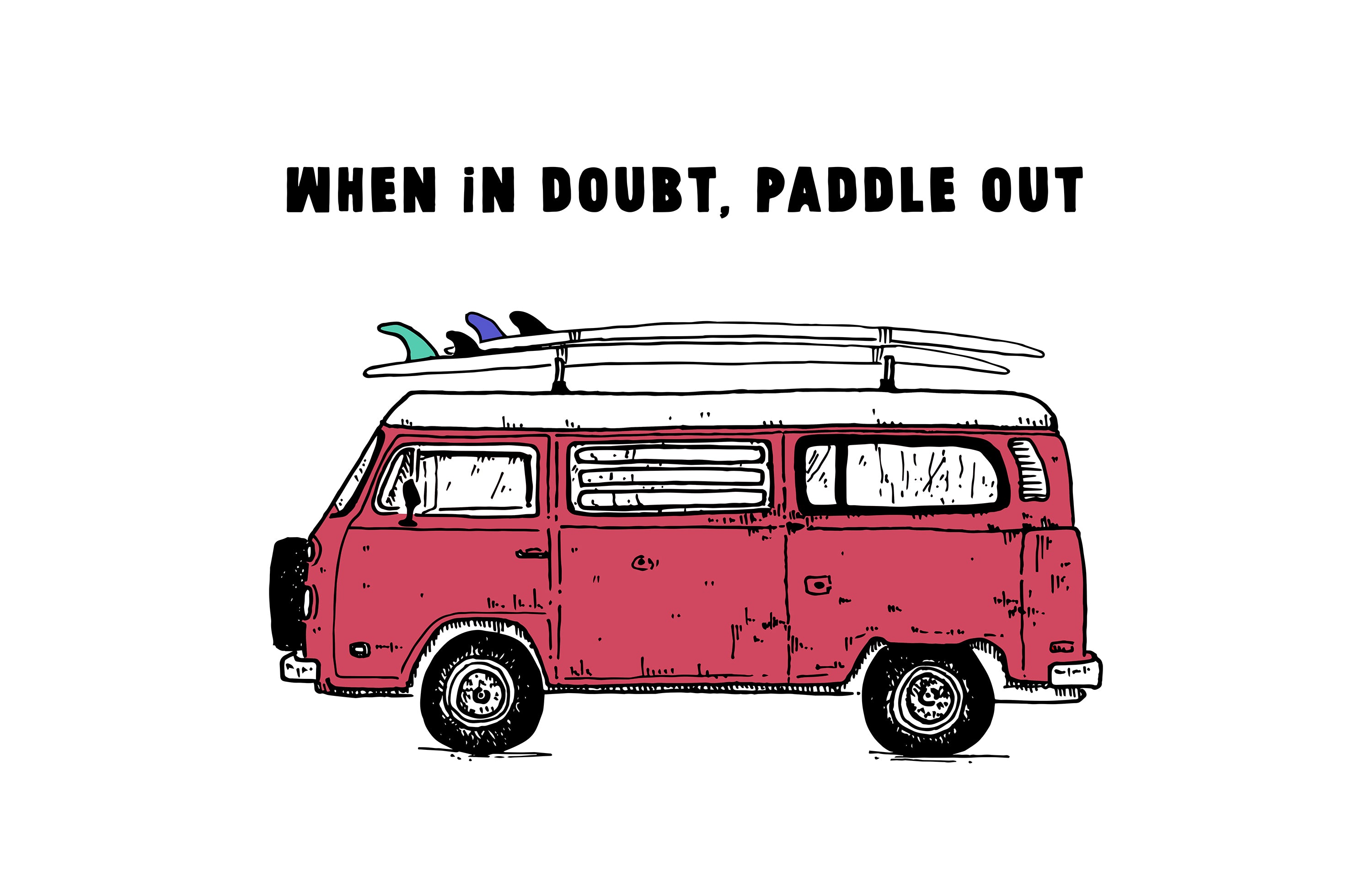 WHEN IN DOUBT, PADDLE OUT